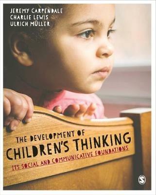 The Development of Children's Thinking: Its Social and Communicative Foundations - Jeremy Carpendale,Ulrich Muller,Charlie Lewis - cover
