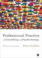 Professional Practice in Counselling and Psychotherapy: Ethics and the Law - Peter Jenkins - cover