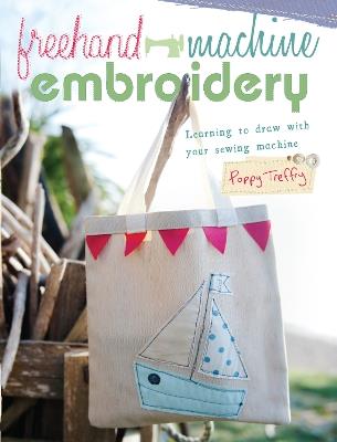 Freehand Machine Embroidery: Learning to Draw with Your Sewing Machine - Poppy Treffry - cover