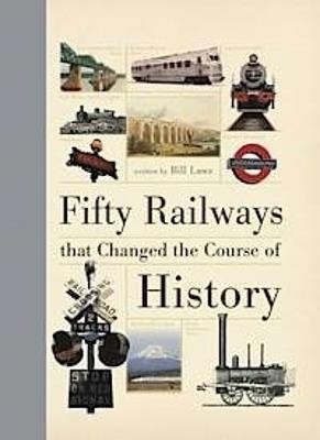 Fifty Railways That Changed the Course of History - Bill Laws - cover