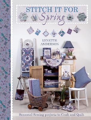 Stitch it for Spring: Seasonal Sewing Projects to Craft and Quilt - Lynette Anderson - cover