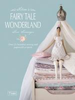 Tilda'S Fairy Tale Wonderland: Over 25 Beautiful Sewing and Papercraft Projects