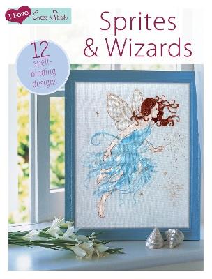 I Love Cross Stitch – Sprites & Wizards: 12 Spell-Binding Designs - Various - cover