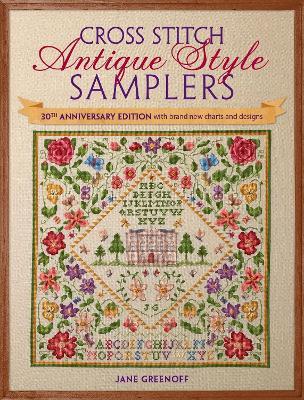 Cross Stitch Antique Style Samplers: 30th Anniversary Edition with Brand New Charts and Designs - Jane Greenoff - cover