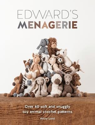 Edward's Menagerie: Over 40 Soft and Snuggly Toy Animal Crochet Patterns - Kerry Lord - cover