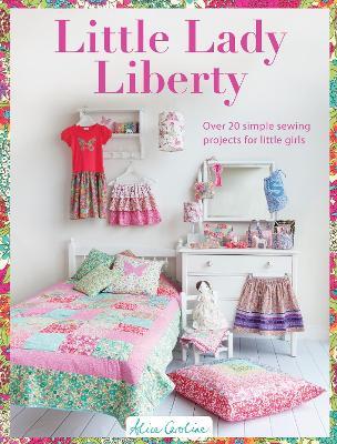 Sew Pretty for Little Girls: Over 20 Simple Sewing Projects for Little Girls - Alice Garrett - cover
