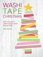 Washi Tape Christmas: Easy Holiday Craft Ideas with Washi Tape - Kami Bigler - cover