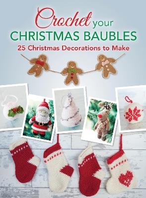 Crochet Your Christmas Ornaments: Over 25 Christmas Decorations to Make - David & Charles - cover