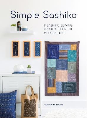 Simple Sashiko: 8 Sashiko Sewing Projects for the Modern Home - Susan Briscoe - cover