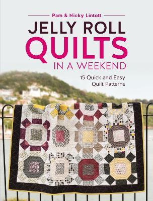 Jelly Roll Quilts in a Weekend: 15 Quick and Easy Quilt Patterns - Pam Lintott,Nicky Lintott - cover