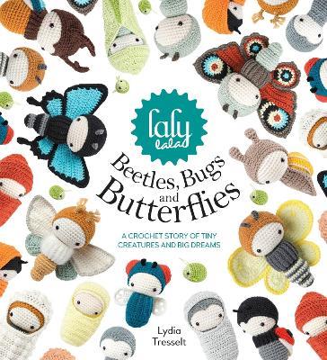 Lalylala'S Beetles, Bugs and Butterflies: A Crochet Story of Tiny Creatures and Big Dreams - Lydia Tresselt - cover