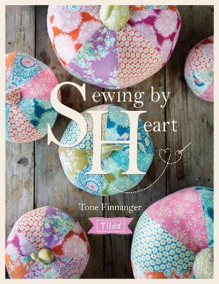 Tilda Sewing By Heart: For the love of fabrics - Tone Finnanger - cover