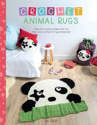 Crochet Animal Rugs: Over 20 crochet patterns for fun floor mats and matching accessories - Ira Rott - cover