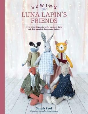 Sewing Luna Lapin's Friends: Over 20 sewing patterns for heirloom dolls and their exquisite handmade clothing - Sarah Peel - cover