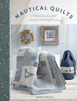 Nautical Quilts: 12 Stitched and Quilted Projects Celebrating the Sea - Lynette Anderson - cover