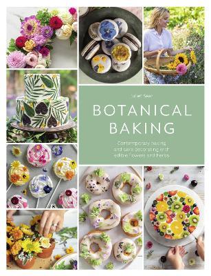 Botanical Baking: Contemporary Baking and Cake Decorating with Edible Flowers and Herbs - Juliet Sear - cover