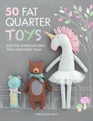 50 Fat Quarter Toys: Easy toy sewing patterns from your fabric stash - cover