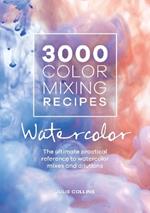 3000 Color Mixing Recipes: Watercolor: The ultimate practical reference to watercolor mixes and dilutions