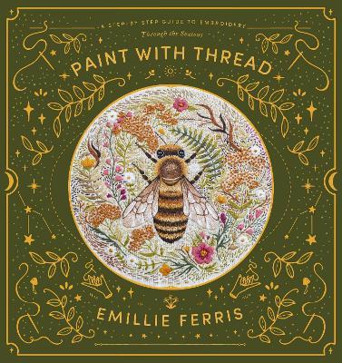 Paint with Thread: A step-by-step guide to embroidery through the seasons - Emillie Ferris - cover