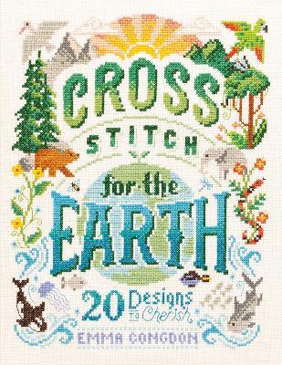 Cross Stitch for the Earth: 20 Designs to Cherish - Emma Congdon - cover