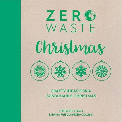 Zero Waste: Christmas: Crafty Ideas for a Sustainable Christmas - Emma Friedlander-Collins,Christine Leech - cover