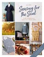 Sewing For The Soul: Simple sewing patterns and recipes to lift the spirits