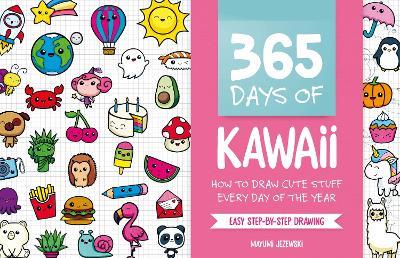 365 Days of Kawaii: How to Draw Cute Stuff Every Day of the Year - Mayumi Jezewski - cover