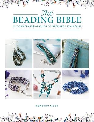 The Beading Bible: The essential guide to beads and beading techniques - Dorothy Wood - cover