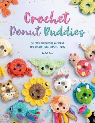 Crochet Donut Buddies: 50 easy amigurumi patterns for collectible crochet toys - Rachel Zain - cover