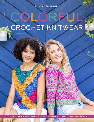 Colorful Crochet Knitwear: Crochet sweaters and more with mosaic, intarsia and tapestry crochet patterns - Sandra Gutierrez - cover