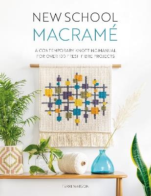 New School Macrame: A contemporary knotting manual for over 100 fresh fibre projects - Terri Watson - cover