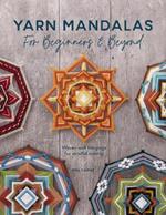 Yarn Mandalas For Beginners And Beyond: Woven wall hangings for mindful making