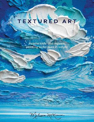 Textured Art: Palette knife and impasto painting techniques in acrylic - Melissa McKinnon - cover