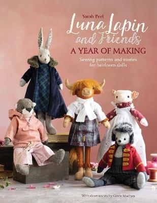 Luna Lapin and Friends, a Year of Making: Sewing Patterns and Stories for Heirloom Dolls - Sarah Peel - cover