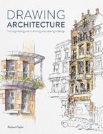 Drawing Architecture: The beginner's guide to drawing and painting buildings