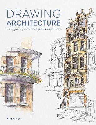 Drawing Architecture: The beginner's guide to drawing and painting buildings - Richard Taylor - cover