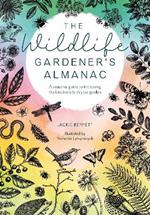 The Wildlife Gardener's Almanac: A Seasonal Guide to Increasing the Biodiversity in Your Garden