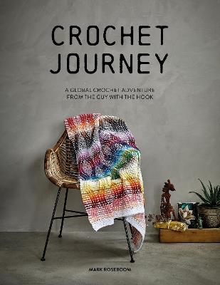 Crochet Journey: A Global Crochet Adventure from the Guy with the Hook - Mark Roseboom - cover