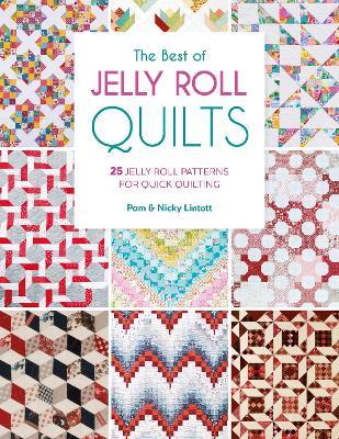 The Best of Jelly Roll Quilts: 25 Jelly Roll Patterns for Quick Quilting - Pam Lintott,Nicky Lintott - cover