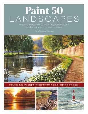 Paint 50 Landscapes: A Complete Guide to Painting Landscapes and Seascapes in Watercolour - Joe Francis Dowden - cover