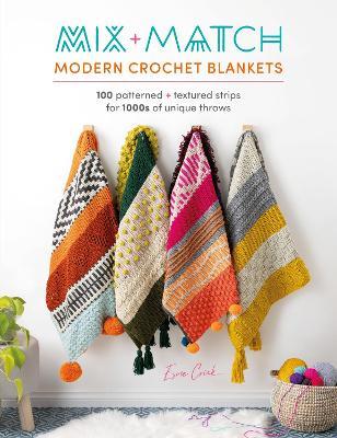 Mix and Match Modern Crochet Blankets: 100 Patterned and Textured Strips for 1000s of Unique Throws - Esme Crick - cover