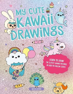My Cute Kawaii Drawings: Learn to Draw Adorable Art with This Easy Step-by-Step Guide - Mayumi Jezewski - cover