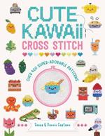 Cute Kawaii Cross Stitch: Over 400 super adorable patterns