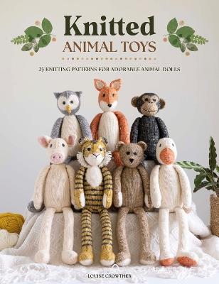 Knitted Animal Toys: 25 Knitting Patterns for Adorable Animal Dolls - Louise Crowther - cover