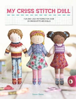 My Cross Stitch Doll: Fun and Easy Patterns for Over 20 Cross-Stitched Dolls - Susan Bates - cover