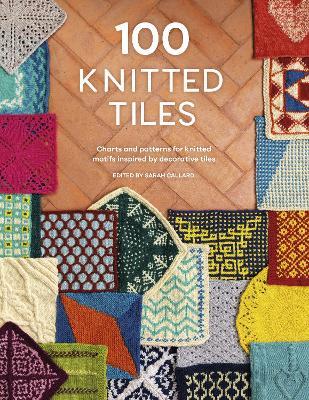 100 Knitted Tiles: Charts and Patterns for Knitted Motifs Inspired by Decorative Tiles - Various - cover