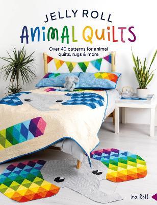 Jelly Roll Animal Quilts: Over 40 Patterns for Animal Quilts, Rugs & More - IRA Rott - cover