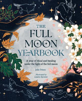 The Full Moon Yearbook: A Year of Ritual and Healing Under the Light of the Full Moon - Julie Peters - cover