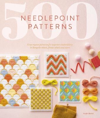 500 Needlepoint Patterns: Easy Repeat Patterns for Tapestry Embroidery in Bargello Stitch, Flame Stitch and More - AnaîS Hervé - cover