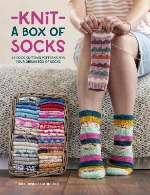 Knit a Box of Socks: 24 Sock Knitting Patterns for Your Dream Box of Socks - Julie Ann Lebouthillier - cover